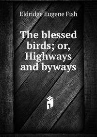 The blessed birds; or, Highways and byways