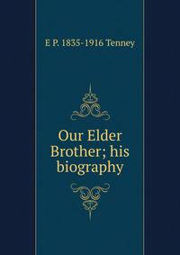 Our Elder Brother; his biography