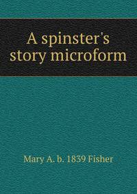 A spinster's story microform