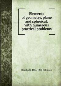 Elements of geometry, plane and spherical: with numerous practical problems