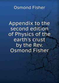 Appendix to the second edition of Physics of the earth's crust by the Rev. Osmond Fisher