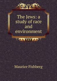 The Jews: a study of race and environment