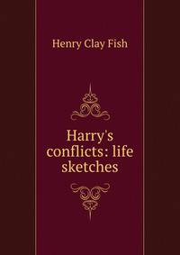 Harry's conflicts: life sketches