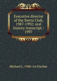 Executive director of the Sierra Club, 1987-1992: oral history transcript / 1997
