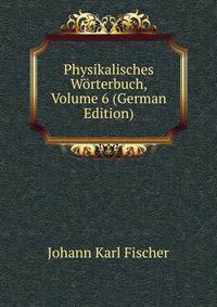 Physikalisches Worterbuch, Volume 6 (German Edition)