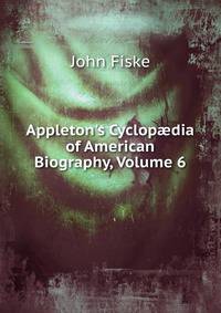 Appleton's Cyclop?dia of American Biography, Volume 6