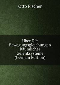 ?ber Die Bewegungsgleichungen R?umlicher Gelenksysteme (German Edition)