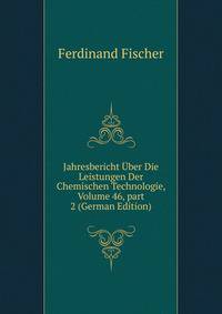 Jahresbericht ?ber Die Leistungen Der Chemischen Technologie, Volume 46, part 2 (German Edition)