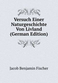Versuch Einer Naturgeschichte Von Livland (German Edition)