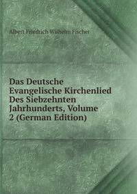 Das Deutsche Evangelische Kirchenlied Des Siebzehnten Jahrhunderts, Volume 2 (German Edition)
