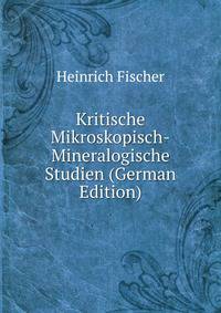 Kritische Mikroskopisch-Mineralogische Studien (German Edition)