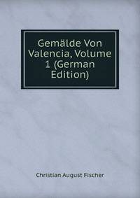 Gemalde Von Valencia, Volume 1 (German Edition)