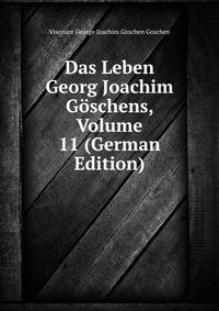 Das Leben Georg Joachim Goschens, Volume 11 (German Edition)