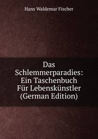 Das Schlemmerparadies: Ein Taschenbuch Fur Lebenskunstler (German Edition)