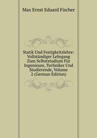 Statik Und Festigkeitslehre: Vollstandiger Lehrgang Zum Selbststudium Fur Ingenieure, Techniker Und Studierende, Volume 2 (German Edition)
