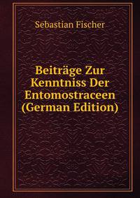 Beitrage Zur Kenntniss Der Entomostraceen (German Edition)