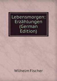 Lebensmorgen: Erzahlungen (German Edition)