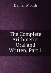 The Complete Arithmetic: Oral and Written, Part 1