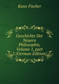 Geschichte Der Neuern Philosophie, Volume 1, part 2 (German Edition)