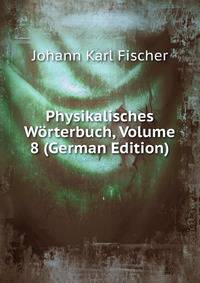 Physikalisches Worterbuch, Volume 8 (German Edition)