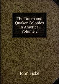 The Dutch and Quaker Colonies in America, Volume 2