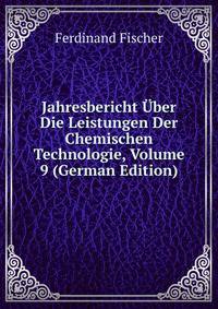 Jahresbericht Uber Die Leistungen Der Chemischen Technologie, Volume 9 (German Edition)