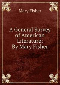 A General Survey of American Literature: By Mary Fisher