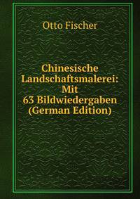 Chinesische Landschaftsmalerei: Mit 63 Bildwiedergaben (German Edition)