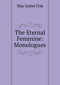 The Eternal Feminine: Monologues