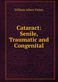 Cataract: Senile, Traumatic and Congenital