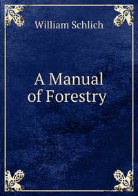 A Manual of Forestry .