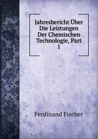 Jahresbericht Uber Die Leistungen Der Chemischen Technologie, Part 1