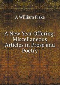 A New Year Offering: Miscellaneous Articles in Prose and Poetry