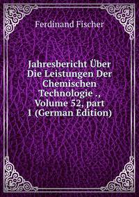 Jahresbericht ?ber Die Leistungen Der Chemischen Technologie ., Volume 52, part 1 (German Edition)