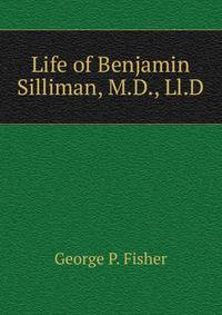 Life of Benjamin Silliman, M.D., Ll.D.