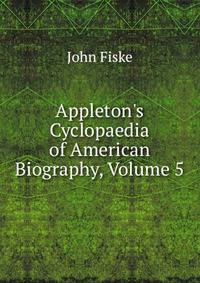 Appleton's Cyclopaedia of American Biography, Volume 5