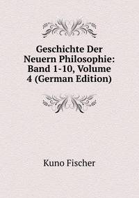 Geschichte Der Neuern Philosophie: Band 1-10, Volume 4 (German Edition)