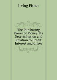 The Purchasing Power of Money: Its Determination and Relation to Credit Interest and Crises