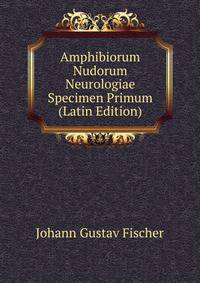 Amphibiorum Nudorum Neurologiae Specimen Primum (Latin Edition)