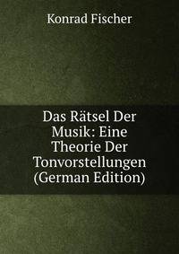 Das Ratsel Der Musik: Eine Theorie Der Tonvorstellungen (German Edition)