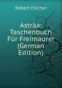 Astraa: Taschenbuch Fur Freimaurer (German Edition)