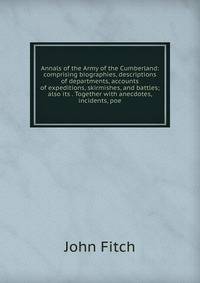 Annals of the Army of the Cumberland: comprising biographies, descriptions of departments, accounts of expeditions, skirmishes, and battles; also its . Together with anecdotes, incidents, poe