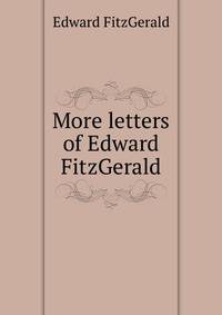 More letters of Edward FitzGerald