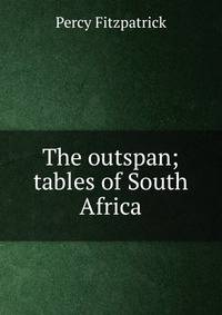 The outspan; tables of South Africa