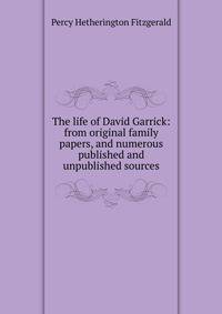 The life of David Garrick: from original family papers, and numerous published and unpublished sources