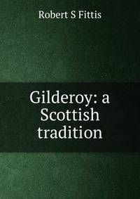 Gilderoy: a Scottish tradition