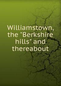 Williamstown, the "Berkshire hills" and thereabout