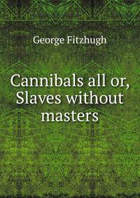 Cannibals all or, Slaves without masters