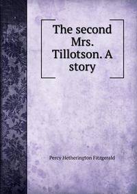 The second Mrs. Tillotson. A story