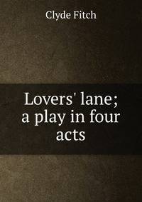 Lovers' lane; a play in four acts